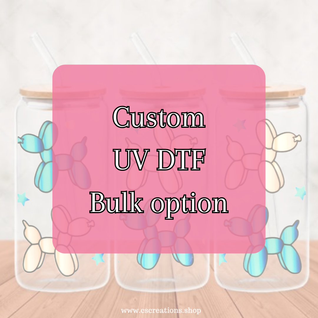 Custom UV DTF Bulk Option (Read Description)