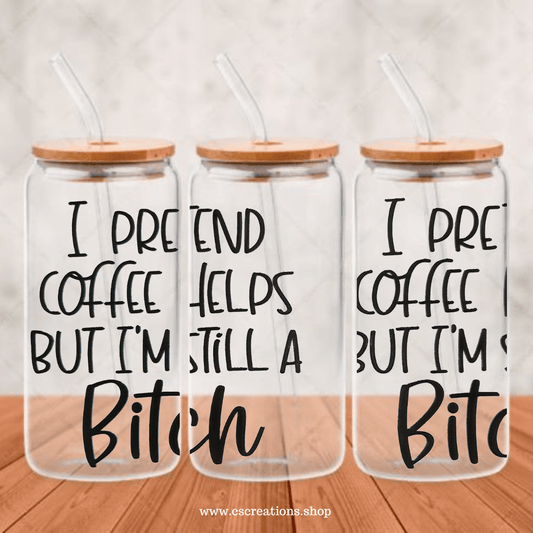 Coffee helps but I'm still a Bitch UV DTF - Crafts & Sweet Creations